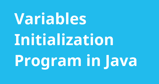 Variables Initialization Program In Java 0041